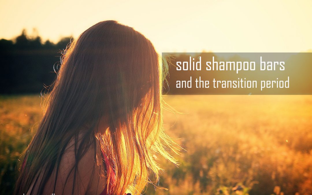 Shampoo Bars and “THE TRANSITION PERIOD”